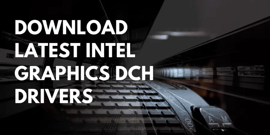 Download Latest Intel Graphics DCH Drivers