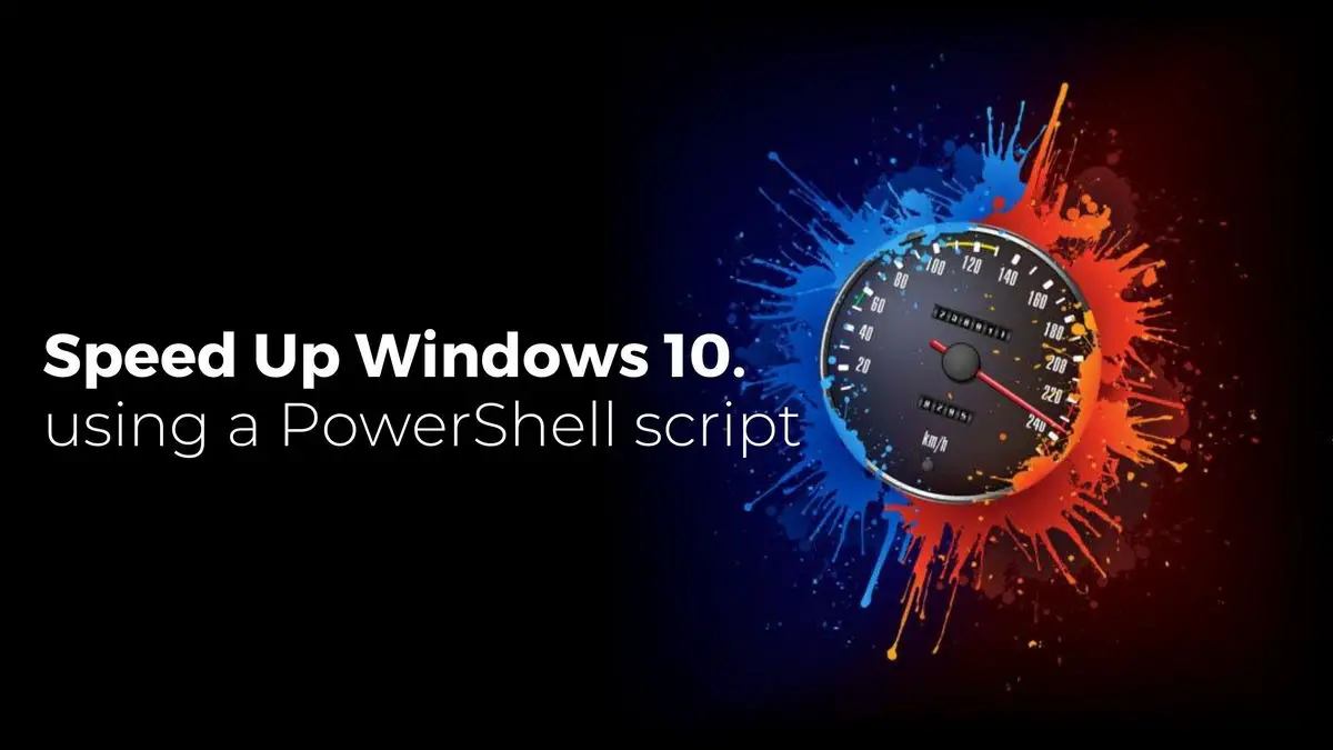 Speed Up Windows 10 using a PowerShell script
